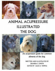 Animal Acupressure Illustrated The Dog - Julie D Temple, Deanna S Smith (2012)