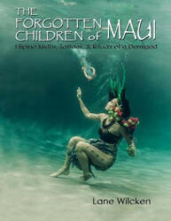 The Forgotten Children of Maui: Filipino Myths, Tattoos, and Rituals of a Demigod - Lane Wilcken (ISBN: 9781492768685)