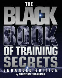 The Black Book of Training Secrets: Enhanced Edition - Christian Thibaudeau (2014)