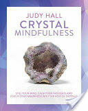 Crystal Mindfulness: Still Your Mind Calm Your Thoughts and Focus Your Awareness with the Help of Crystals (2016)