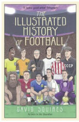 Illustrated History of Football - David Squires (2016)