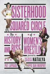 Sisterhood Of The Squared Circle - Pat Laprade, Dan Murphy, Wwe Superstar Natalya (2017)