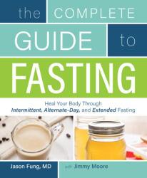 The Complete Guide To Fasting - Jimmy Moore, Jason Fung (2016)