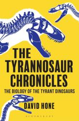 Tyrannosaur Chronicles - David Hone (2017)