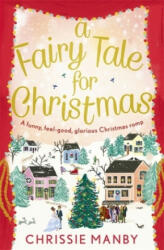 A Fairy Tale for Christmas: a funny, feel-good, glorious Christmas romp - Chrissie Manby (2016)