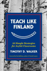 Teach Like Finland - Timothy D. Walker (2017)