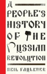 People's History of the Russian Revolution - Neil Faulkner (2017)