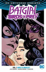 Batgirl And The Birds Of Prey Vol. 1: Who Is Oracle? (Rebirth) - Julie Benson, Shawna Benson, Claire Roe (2017)