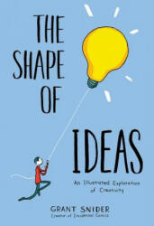 Shape of Ideas: An Illustrated Exploration of Creativity - Grant Snider (2017)