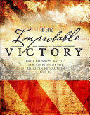The Improbable Victory: The Campaigns Battles and Soldiers of the American Revolution 1775-83 (2017)
