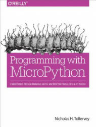 Programming with Micropython: Embedded Programming with Microcontrollers and Python (2017)
