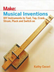 Musical Inventions: DIY Instruments to Toot Tap Crank Strum Pluck and Switch on (2017)