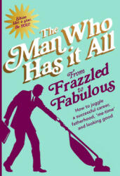 From Frazzled to Fabulous - Man Who Has It All (2016)