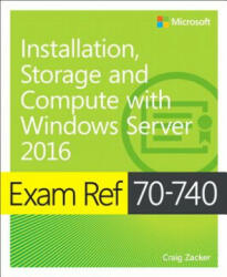 Exam Ref 70-740 Installation, Storage and Compute with Windows Server 2016 - Jason Kellington (2017)