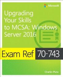 Exam Ref 70-743 Upgrading Your Skills to MCSA: Windows Server 2016 (2017)