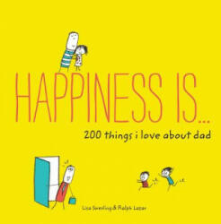 Happiness Is . . . 200 Things I Love About Dad - Lisa Swerling, Ralph Lazar (2017)