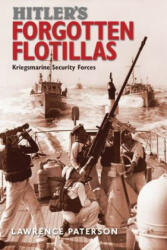 Hitler's Forgotten Flotillas: Kriegsmarine Security Forces (2017)