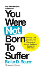You Were Not Born to Suffer: Overcome Fear Insecurity and Depression and Love Yourself Back to Happiness Confidence and Peace (2017)