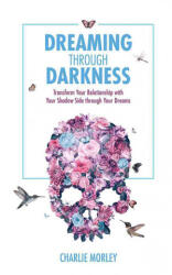 Dreaming Through Darkness - Charlie Morley (2017)