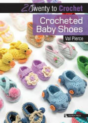 20 to Crochet: Crocheted Baby Shoes - Val Pierce (2017)