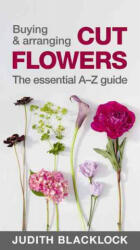 Buying & Arranging Cut Flowers - The Essential A-Z Guide (2016)