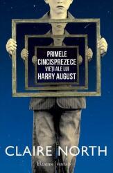 Primele cincisprezece vieți ale lui Harry August (ISBN: 9786068673301)