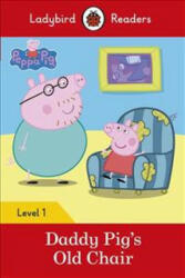 Peppa Pig: Daddy Pig's Old Chair - Ladybird Readers Level 1 (ISBN: 9780241283561)