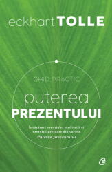 Puterea Prezentului. Ghid Practic Ed. Iii, Eckhart Tolle - Editura Curtea Veche (ISBN: 9786065882997)
