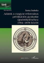 Adatok a magyar református prédikációs gyakorlat újraértékeléséhez 1784-1878 között (2017)