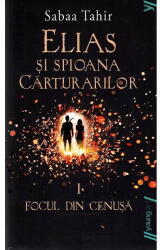 Elias si spioana Carturarilor 1. Focul din cenusa. Paperback - Sabaa Tahir (ISBN: 9786068811208)