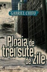 Ploaia de trei sute de zile - Gabriel Chifu (ISBN: 9789732331668)