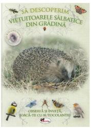 Sa descoperim vietuitoarele salbatice din gradina - Observa si invata, joaca-te cu autocolante! (ISBN: 9786067065121)