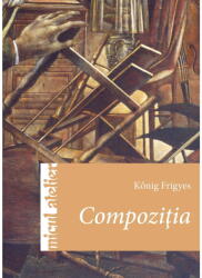 Compozitia - Konig Frigyes (ISBN: 9786067870299)