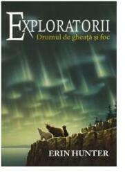 Exploratorii. Cartea a V-a: Drumul de gheata si foc - Erin Hunter (ISBN: 9786068578996)
