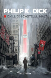 Omul din castelul inalt (editia 2017) - Philip K. Dick (ISBN: 9786067589184)