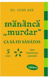 Mananca "murdar" ca sa fii sanatos. 5 pasi catre imunizarea naturala. - Dr. Josh Axe (ISBN: 9786067890334)