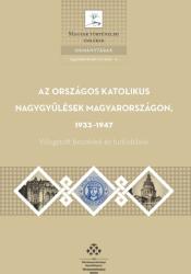 Az országos katolikus nagygyűlések Magyarországon, 1933-1947 (ISBN: 9789634160465)