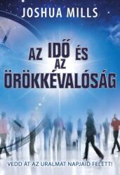 Joshua Mills: Az idő és az örökkévalóság /KÖNYV/ (ISBN: 9786155246814)