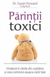 Parintii toxici - Susan Forward, Craig Buck (ISBN: 9786067560213)