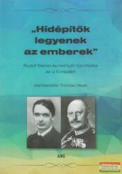 Thomas Meyer szerk. - "Hídépítők legyenek az emberek" - Rudolf Steiner és Helmuth Von Moltke az új Európáért (ISBN: 9789638997951)