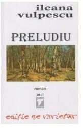 Preludiu - Ileana Vulpescu (ISBN: 9786069323274)