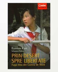 Prin desert spre libertate - Fuga mea din Coreea de Nord, Eunsun Kim (ISBN: 9786067931006)