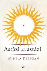 Astazi este despre astazi - Mirela Retegan (ISBN: 9786065889491)