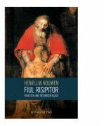 Fiul risipitor. Povestea unei intoarceri acasa - Henri J. M. Nouwen (ISBN: 9789735057121)