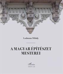 A MAGYAR ÉPÍTÉSZET MESTEREI (ISBN: 9789634142911)