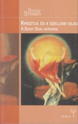 Rudolf Steiner - Krisztus és a szellemi világ - A Szent Grál keresése (ISBN: 9789639772830)