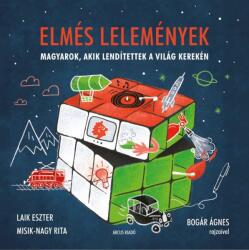 ELMÉS LELEMÉNYEK /MAGYAROK, AKIK LENDÍTETTEK A VILÁG KEREKÉN (ISBN: 9786155402203)