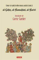 Umor si satira in literatura araba clasica. al-Gahiz, al-Hamadani, al-Hariri. Antologie - Grete Tartler (ISBN: 9789734666119)
