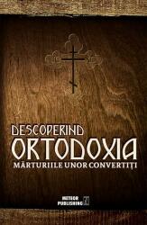 Descoperind Ortodoxia. Marturiile unor convertiti (ISBN: 9786069100011)