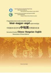 A hagyományos kínai orvoslás nemzetközi szabványú kínai- magyar-angol alapterminológiája (ISBN: 9786155513985)